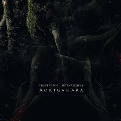 Flowers For Bodysnatchers : Aokigahara